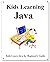 Kids Learning Java: Kids le...