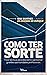 Como ter sorte: Treze técnicas para descobrir e aproveitar grandes oportunidades profissionais