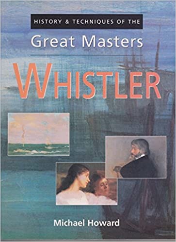 Whistler (History & Techniques of the Great Masters)