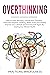 Overthinking: How to Stop W...