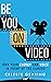 Be You on Video by Celeste Gehring