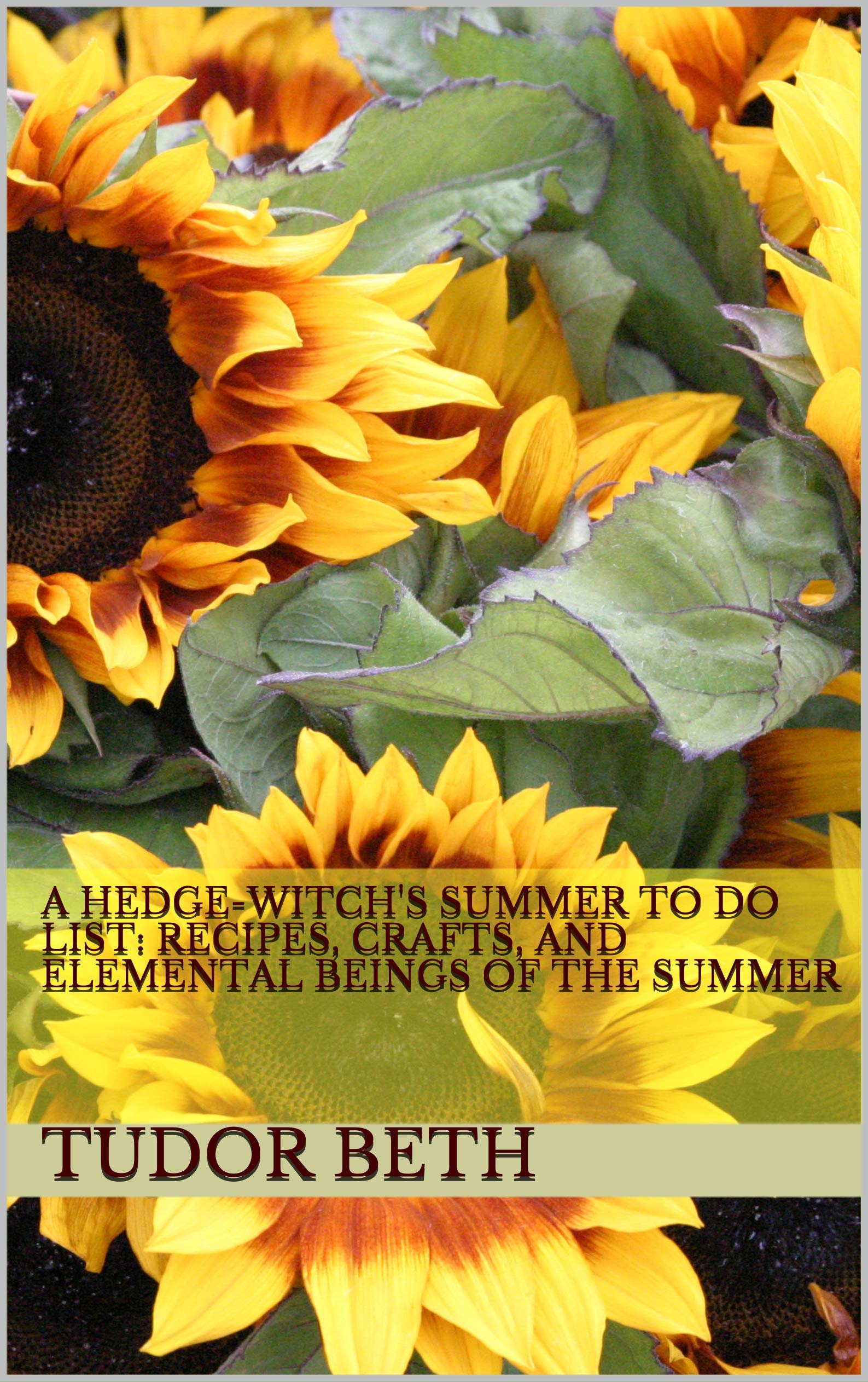A Hedge-witch's Summer To Do List: Recipes, Crafts, and Elemental Beings of the Summer (Kindle Edition)