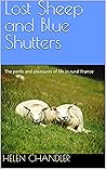 Lost Sheep and Blue Shutters: The perils and pleasures of life in rural France
