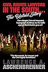 CIVIL RIGHTS LAWYERS IN THE SOUTH The Untold Story by Lawrence A Aschenbrenner