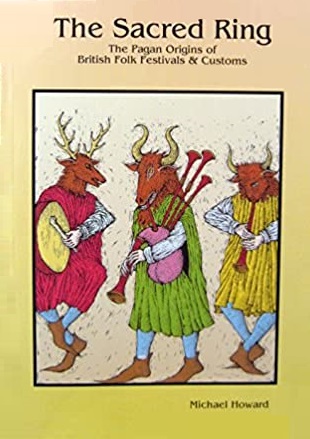 The Sacred Ring: The Pagan Origins of British Folk Festivals and Customs (Paperback)