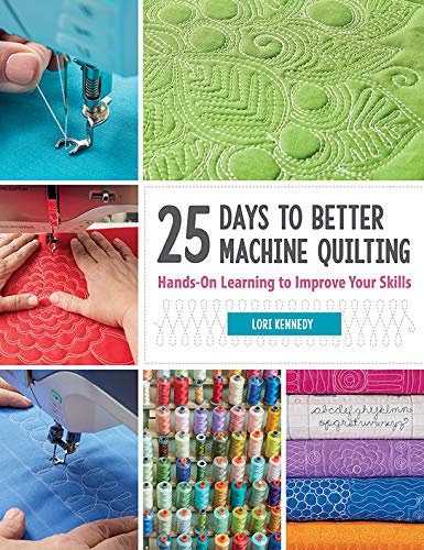 25 Days to Better Machine Quilting: Hands-On Learning to Improve Your Skills (Kindle Edition)