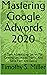 Mastering Google Adwords 2020 by Timothy S. Miller