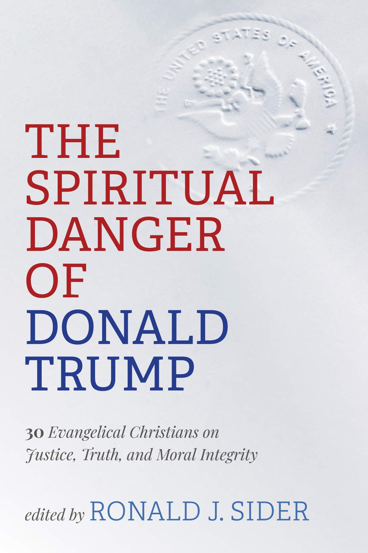 The Spiritual Danger of Donald Trump: 30 Evangelical Christians on Justice, Truth, and Moral Integrity (Kindle Edition)