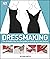 Dressmaking: The Complete Step by Step Guide to Making Your Own Clothes
