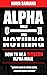 Alpha Or Nothing: The Lifestyle That You Need To Become The Person That You Always Wanted To Be