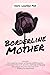 Borderline Mother: Unmask the negative impact of having a BPD mother, understand the truth and the methods of healing the unique wounds inflicted from infancy to adulthood