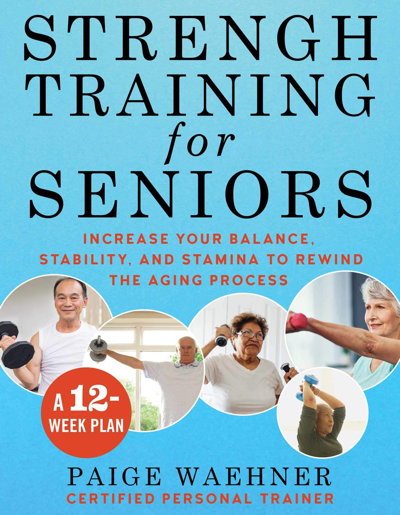 Strength Training for Seniors: Increase your Balance, Stability, and Stamina to Rewind the Aging Process (Kindle Edition)
