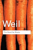 The Need for Roots: Prelude to a Declaration of Duties towards Mankind ...