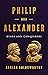 Philip and Alexander: Kings and Conquerors