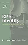 EPIC Identity: Experiencing Your Personal Identity in Christ (EPIC Series)