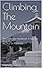Climbing The Mountain: The ...