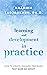 Learning and Development in Practice: How to Create Training Programs That Make an Impact