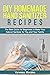 DIY HOMEMADE HAND SANITIZER RECIPES: The Best Guide for Beginners to Make Your Natural Sanitizer for You and Your Family