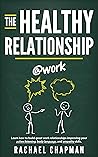 The Healthy Relationship : @work Learn how to build great work relationships improving your active listening, body language, and empathy skills.