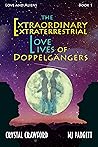 The Extraordinary Extraterrestrial Love Lives of Doppelgangers (Love and Aliens #1)