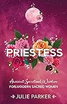 Priestess: Ancient Spiritual Wisdom for Modern Sacred Women Book cover for Priestess: Ancient Spiritual Wisdom for Modern Sacred Women