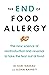 The End of Food Allergy: The New Science of Reintroduction and Reversal to Take the Fear Out of Food