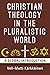 Christian Theology in the Pluralistic World: A Global Introduction