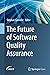 The Future of Software Quality Assurance by Stephan Goericke