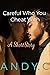 Careful Who You Cheat With by Andy    C.