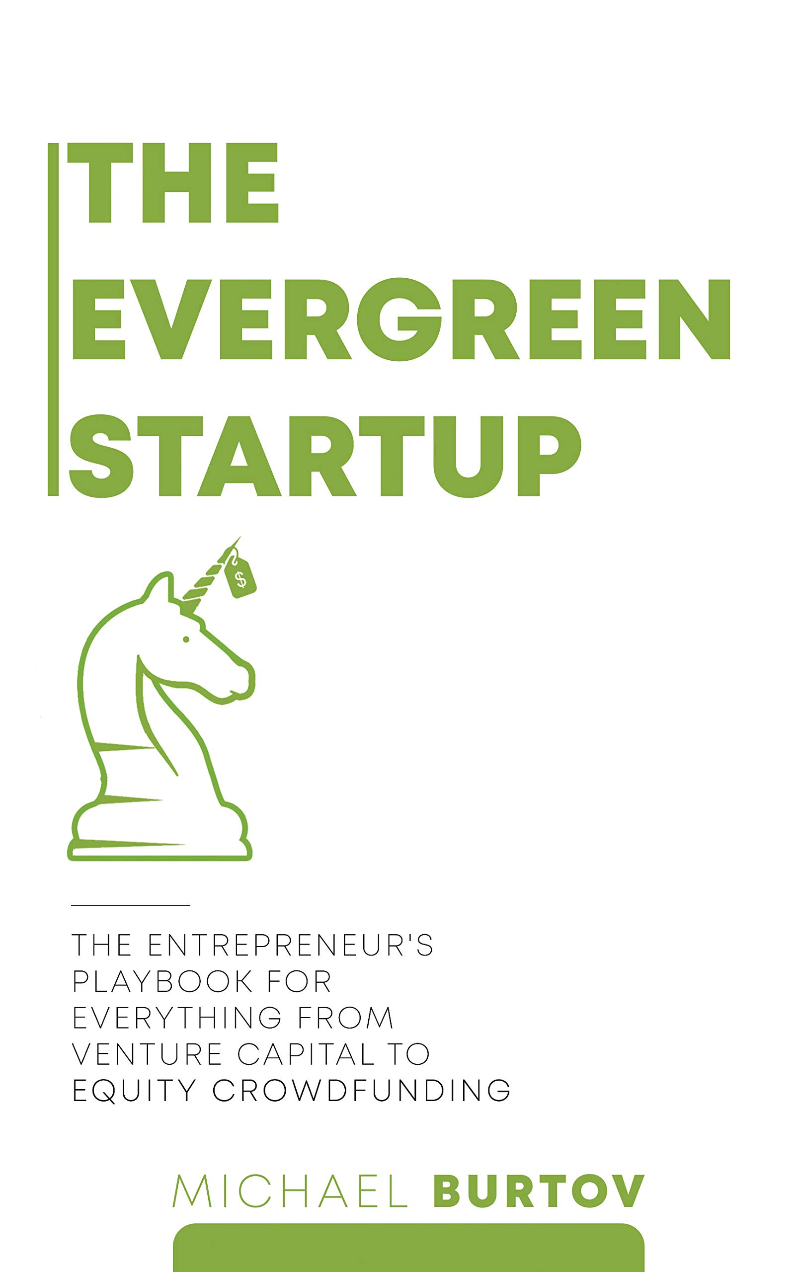 The Evergreen Startup: The Entrepreneur's Playbook For Everything From Venture Capital To Equity Crowdfunding (Kindle Edition)