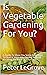Is Vegetable Gardening For ...