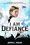 I Am Defiance: A Novel of WWII I Am Defiance: A Novel of WWII
