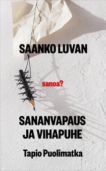 Saanko luvan – sanoa? Sananvapaus ja vihapuhe