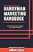 Handyman Marketing Handbook: Your Marketing Strategy from $0 To $200K (The Handyman Journey Book 1)