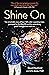 Shine On: The Remarkable Story Of How I Fell Under A Speeding Train, Journeyed To The Afterlife, And The Astonishing Proof I Brought Back With Me