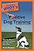 The Complete Idiot's Guide to Positive Dog Training, 3rd Edition by Pamela Dennison