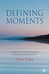 Defining Moments: Navigating through Business and Organisational Life Defining Moments: Navigating through Business and Organisational Life