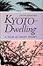 Kyoto-Dwelling by Edith Shiffert