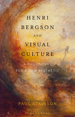Henri Bergson and Visual Culture: A Philosophy for a New Aesthetic (Paperback)