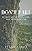 Don't Fall: Adventures in Love, Loss, and Lead Climbing
