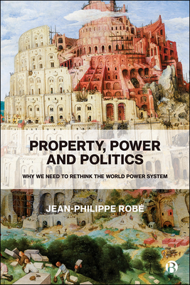 Property, Power and Politics: Why We Need to Rethink the World Power System (Paperback)