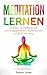 Meditation lernen: So einfach verschaffen Sie sich mehr Ausgeglichenheit, Gelassenheit und Energie für den Alltag (German Edition)