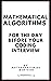 Mathematical Algorithms for the day before your coding interview (Day before Coding Interview [DCI]: CODING INTERVIEW PATTERNS Book 10)