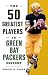 The 50 Greatest Players in Green Bay Packers History