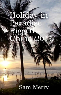 Holiday in Paradise Rigged: China 2016