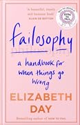 Failosophy: A Handbook For When Things Go Wrong