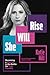 She Will Rise Becoming a Warrior in the Battle for True Equality by Katie Hill