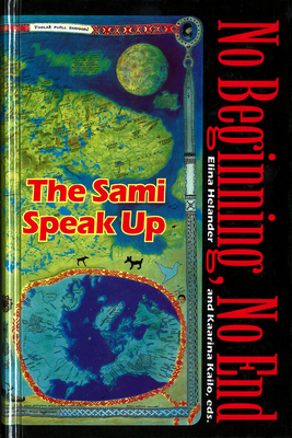 No Beginning, No End: The Sami Speak Up (Circumpolar Research Series (Inactive))