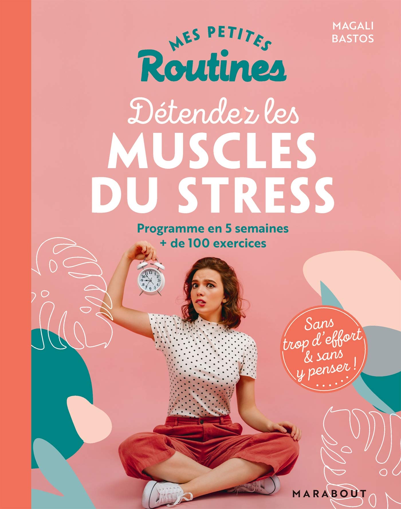 Mes petites routines - Pour détendre les muscles du stress: Programme en 5 semaines + de 100 exercices (Paperback)