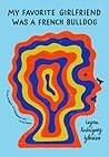 My Favorite Girlfriend Was a French Bulldog by Legna Rodríguez Iglesias